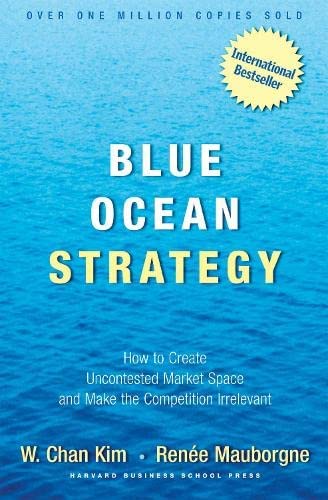 Blue Ocean Strategy by W. Chan Kim and Renée Mauborgne