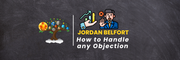 How to Handle any Objection: Jordan Belfort
