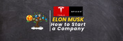 How to Start a Company: Elon Musk