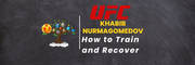 How to Train & Recover: Khabib Nurmagomedov