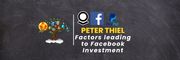 Factors that led to Facebook Investment- Peter Thiel