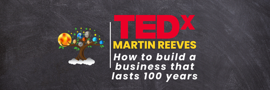 TedX- How to Build Businesses that last 100 Years(Martin Reeves)