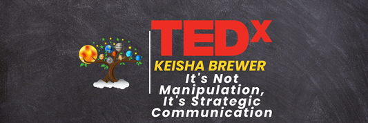 TedX: It's Not Manipulation, It's Strategic Communication(Keisha Brewer)