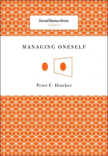 Managing Oneself by Peter Drucker