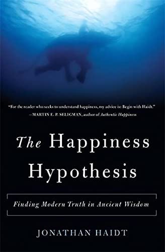 The Happiness Hypothesis: Finding Modern Truth in Ancient Wisdom by Jonathan Haidt