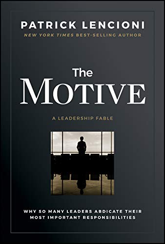 The Motive: Discover the Secrets of What Really Motivates People by Patrick Lencioni