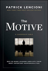 The Motive: Discover the Secrets of What Really Motivates People by Patrick Lencioni