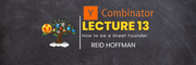 YC Lecture 13- How to be a Great Founder(Reid Hoffman) Learn with Tree