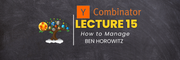YC Lecture 15- How to Manage(Ben Horowitz) Learn with Tree