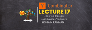 YC Lecture 17 - How to Design Hardware Products(Hosain Rahman) Learn with Tree