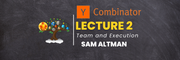YC Lecture 2- Team and Execution(Sam Altman) Learn with Tree