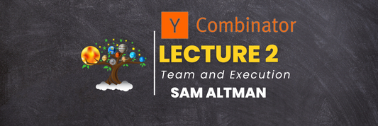 YC Lecture 2- Team and Execution(Sam Altman) Learn with Tree