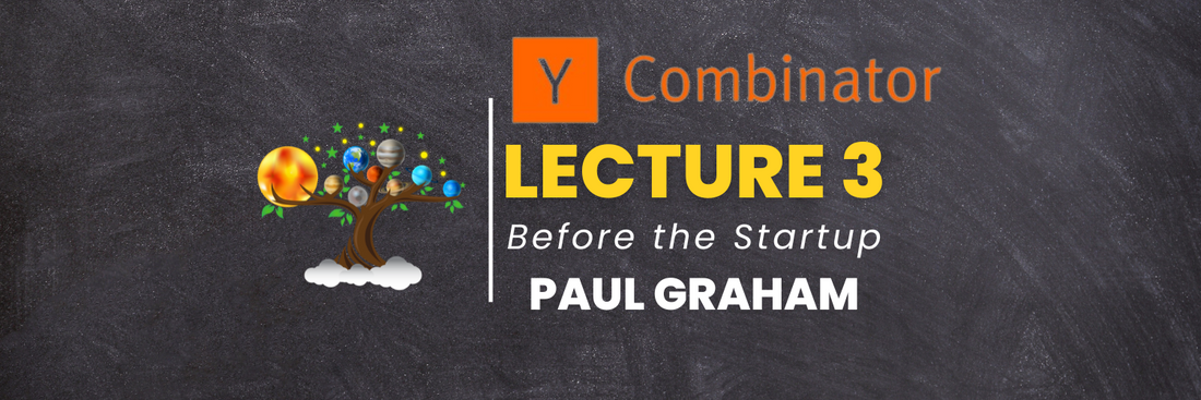 YC Lecture 3- Before the Startup(Paul Graham) Learn with Tree