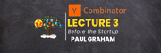 YC Lecture 3- Before the Startup(Paul Graham) Learn with Tree