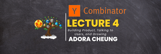 YC Lecture 4- Building Product, Talking to Users, and Growing(Adora Cheung) Learn with Tree