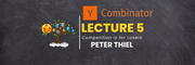 YC Lecture 5- Competition is for Losers(Peter Thiel) Learn with Tree