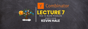 YC Lecture 7 - How to Build Products Users Love(Kevin Hale) Learn with Tree